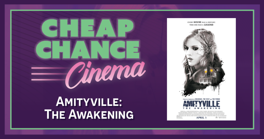 Cheap Chance Cinema - Amityville: The Awakening